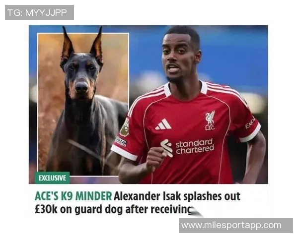 伊萨克花费三万镑购杜宾犬护卫自遭死亡威胁后安全措施升级